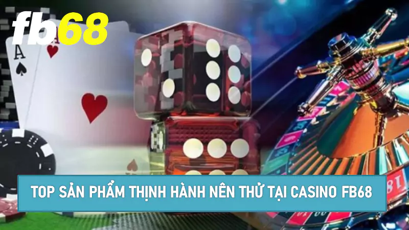 Những ưu điểm vượt trội có tại Casino Fb68