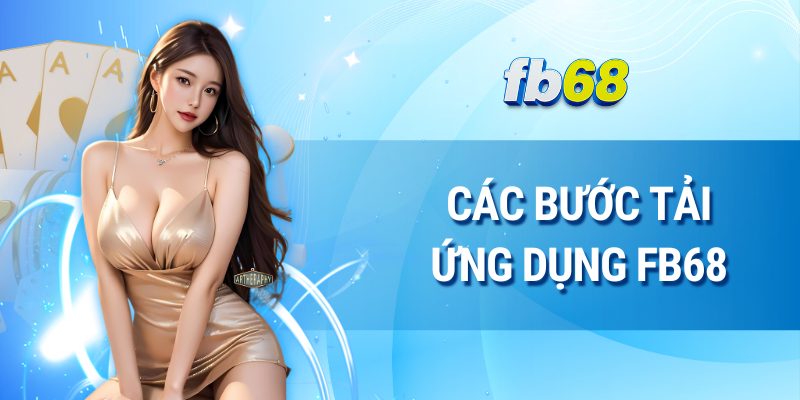 Các bước tải ứng dụng FB68