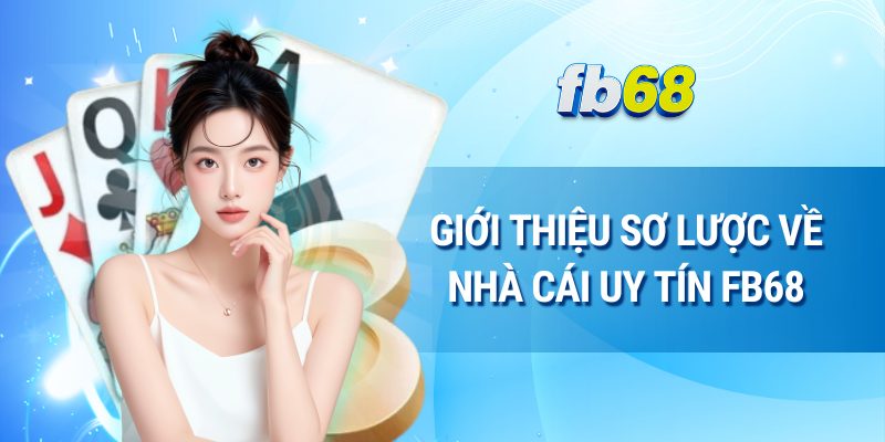 Giới thiệu sơ lược về nhà cái uy tín FB68